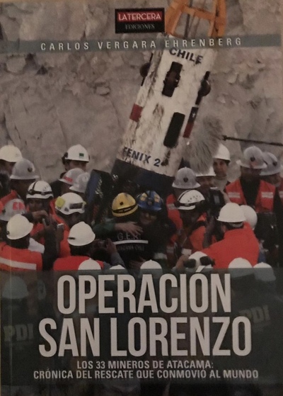 Operación San Lorenzo: Los 33 mineros de Atacama: Crónica del rescate que conmovió al mundo 
