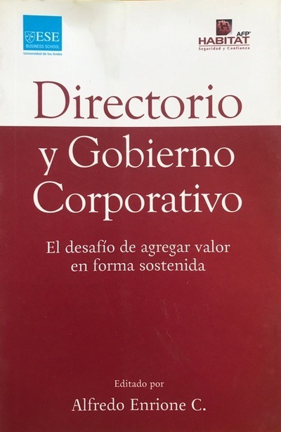 Directorio y Gobierno Corporativo: El desafio de agregar valor en forma sostenida  