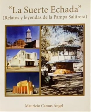 ''La Suerte Echada'': (Relatos y leyendas de la Pampa Salitrera)
