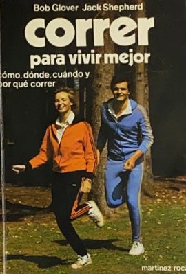 Correr para vivir mejor: Cómo, Dónde, Cuándo Y por qué correr