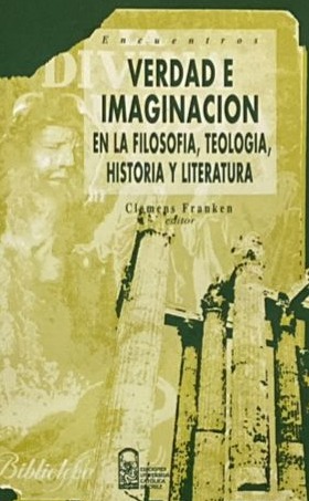 Verdad e imaginación en la filosofía, teología, historia y literatura