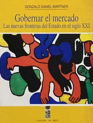 Gobernar el mercado: Las nuevas fronteras del Estado en el siglo XXI