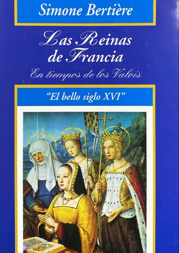 Las reinas de Francia en tiempos de los Valois / Tapa Dura