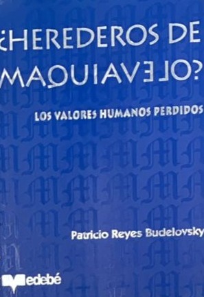 ¿Herederos de Maquiavelo?: Los valores humanos perdidos
