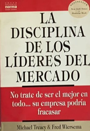 La disciplina de los líderes del mercado: No trate de ser el mejor en todo... su empresa podría fracasar