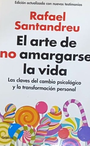 El arte de no amargarse la vida: Las claves del cambio psicológico y la transformación personal