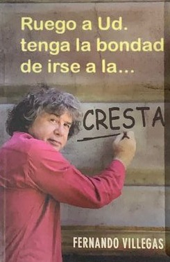 Ruego a Ud. tenga la bondad de irse a la cresta