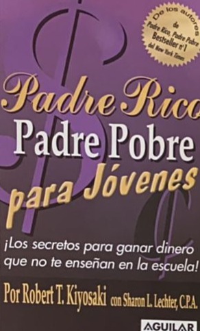 Padre rico, padre pobre para jóvenes: ¡Los secretos para ganar dinero que no te enseñan en la escuela!