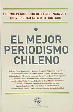 El mejor periodismo chileno (Premio Periodismo de Excelencia 2011)