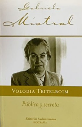 Gabriela Mistral: Pública y secreta