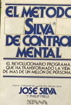 El método Silva de control mental: El revolucionario programa que ha transformado la vida de más de un millón de personas 