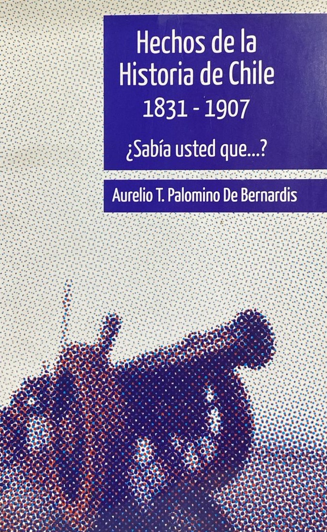 Hechos de la historia de Chile 1831-1907 ¿Sabías usted que...? (Firmado)