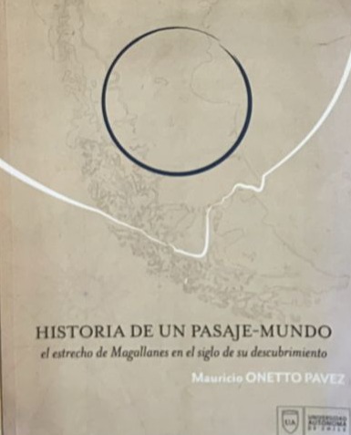 Historia de un pasaje-mundo: El estrecho de Magallanes en el siglo de su descubrimiento