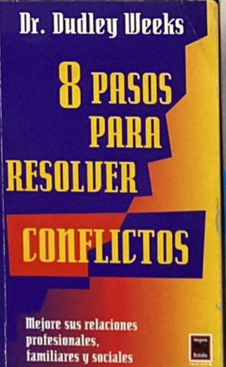 8 pasos para resolver conflictos: Mejore sus relaciones profesionales, familiares y sociales 