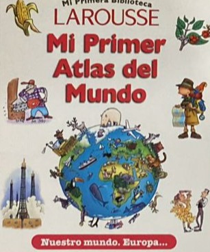 Mi primer atlas del mundo: Nuestro mundo, Europa...