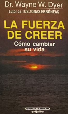 La fuerza de creer: Cómo cambiar su vida 