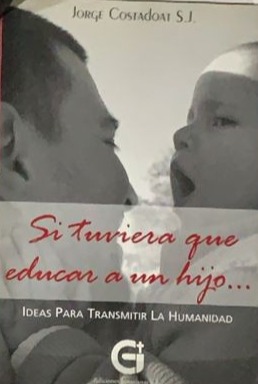 Si tuviera que educar a un hijo: Ideas para transmitir la Humanidad