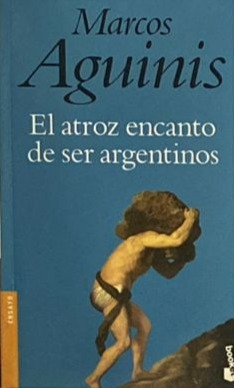 El atroz encanto de ser argentinos