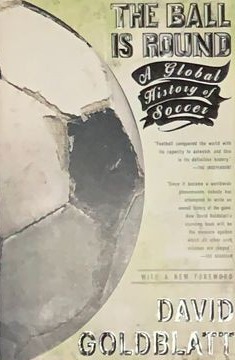 The Ball Is Round (A global history of soccer)