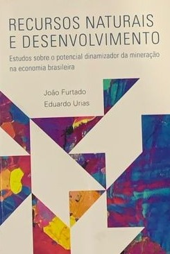 Recursos Naturais e Desenvolvimento (Estudos sobre o potencial dinamizador da mineracao na economia brasileira)