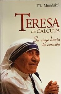 Teresa de Calcuta: Su viaje hacia tu corazón