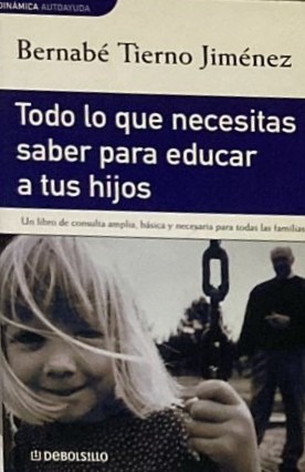 Todo lo que necesitas saber para educar a tus hijos: Un libro de consulta amplia, básica y necesaria para todas las familias