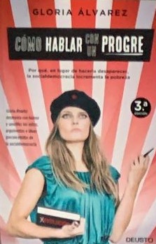 Cómo hablar con un progre: Por que, en lugar de hacerla desaparecer, la socialdemocracia incrementa la pobreza