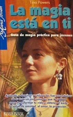 La magia está en ti: Guía de magia práctica para jóvenes 