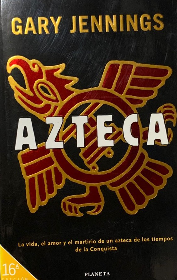 Azteca: La vida, el amor y el martirio de un azteca de los tiempos de la Conquista / Tapa Dura