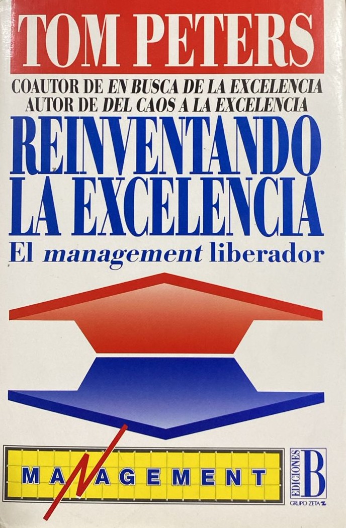 Reinventando la excelencia: El management libertador / Tapa Dura