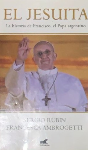 El Jesuita : La historia de Francisco, el Papa Argentino