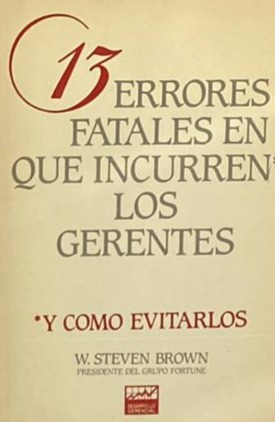 13 errores fatales en que incurren los gerentes: Y como evitarlos 