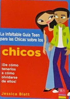 La infalible guía teen para las chicas sobre los chicos: ¡De como tenerlos a como olvidarse de ellos!