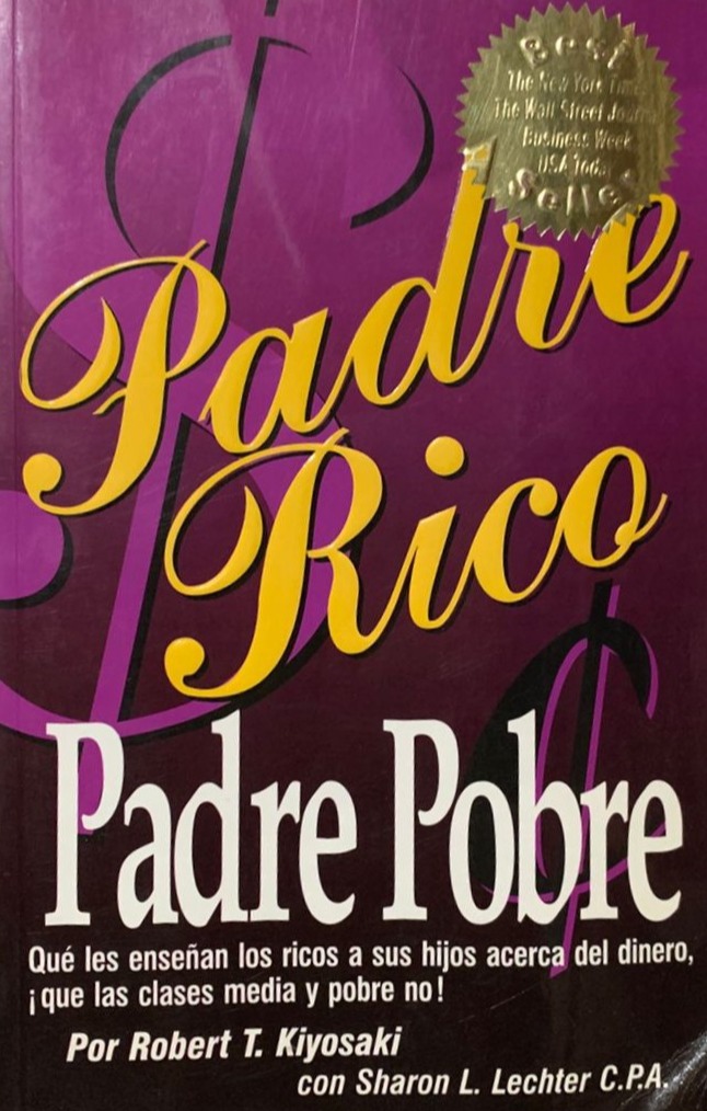 Padre Rico Padre Pobre: Que les enseñan los ricos a sus hijos acerca del dinero, ¡que las clases media y pobre no!