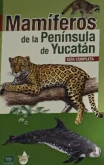 Mamíferos de la península de Yucatán (Guía completa) / Tapa Dura