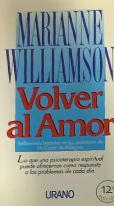 Volver al amor: Reflexiones basadas en los principios de un curso de milagros 
