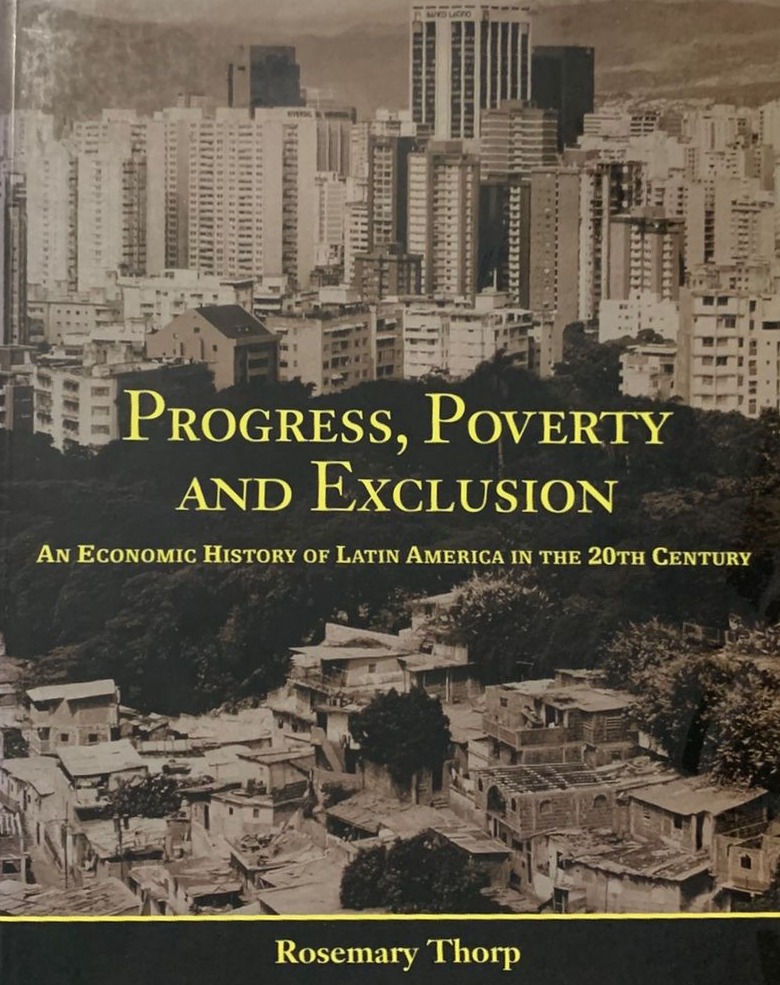 Progress, Poverty and Exclusion: An economic history of Latin America in the 20th century