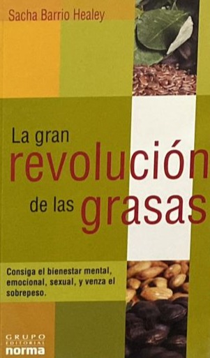 La gran revolución de las grasas: Consiga el bienestar mental, emocional, sexual, y venza el sobrepeso. 