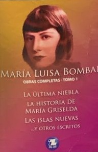 Obras completas Tomo I: La última niebla - La historia de María Griselda - Las Islas Nuevas y otros escritos