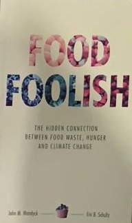 Food Foolish: The Hidden Connection between Food Waste, Hunger, and Climate Change