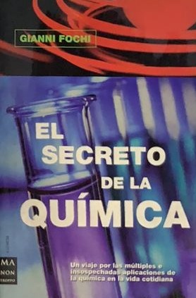 El secreto de la química: Un viaje por las múltiples e insospechadas aplicaciones de la química en la vida cotidiana