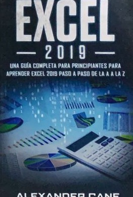 Excel 2019 – Una Guía completa para principiantes para aprender excel 2019 paso a paso de la A a la Z