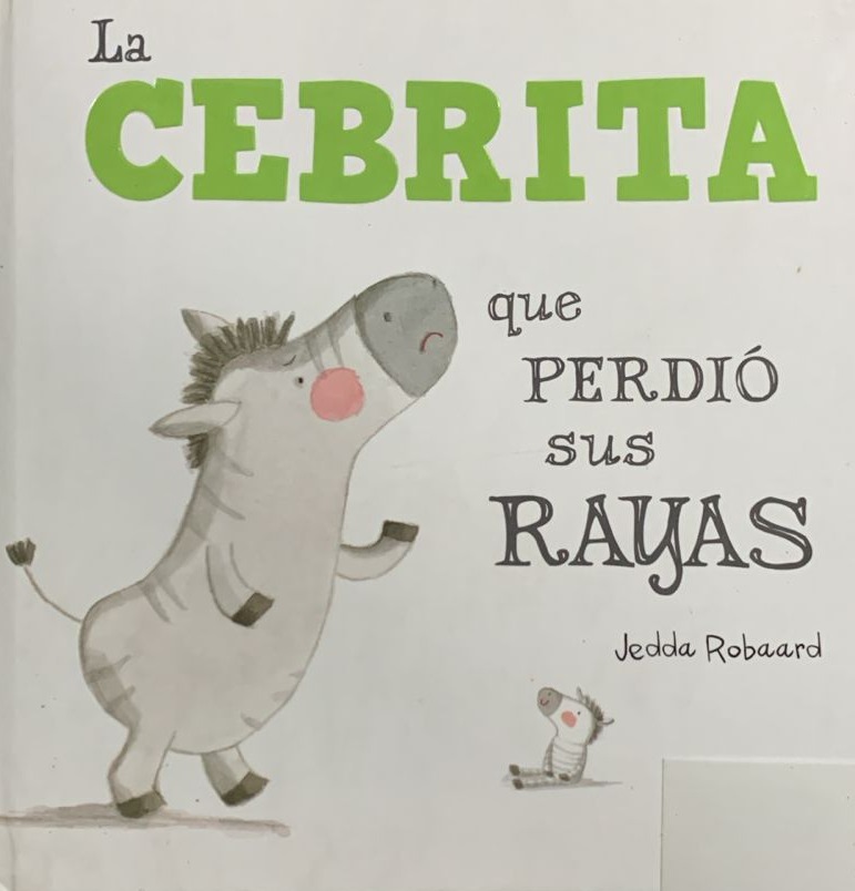 La cebrita que perdió sus rayas / Tapa Dura