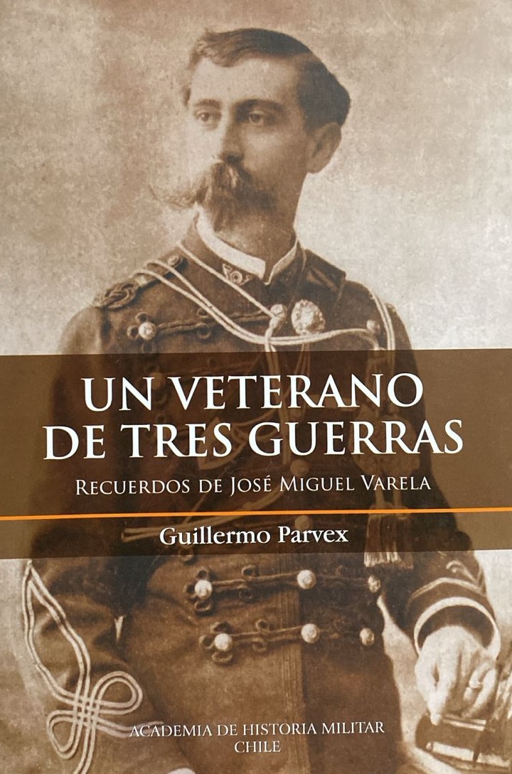 Un veterano de tres guerras: Recuerdos de José Miguel Varela