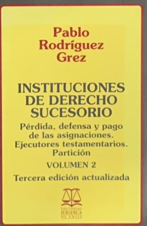Instituciones de Derecho Sucesorio: Perdida, defensa y pago de las asignaciones. Ejecutores testamentarios. Partición, Volumen 