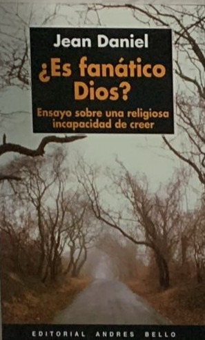 ¿Es fanático Dios?: Ensayo sobre una religiosa incapacidad de creer