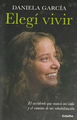 Elegí vivir: El accidente que marcó mi vida y el camino de mi rehabilitación