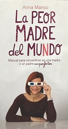 La peor madre del mundo: Manual Para Convertirse en una Madre o un Padre Imperfectos