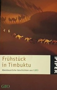 Frühstück in Timbuktu. Abenteuerliche Geschichten aus GEO