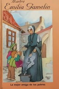 Madre Emilia Gamelin: La mejor amiga de los pobres / Tapa Dura